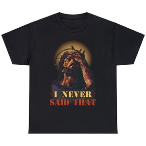 Funny Christian Humor Jesus God I Never Said That Unisex T-shirt