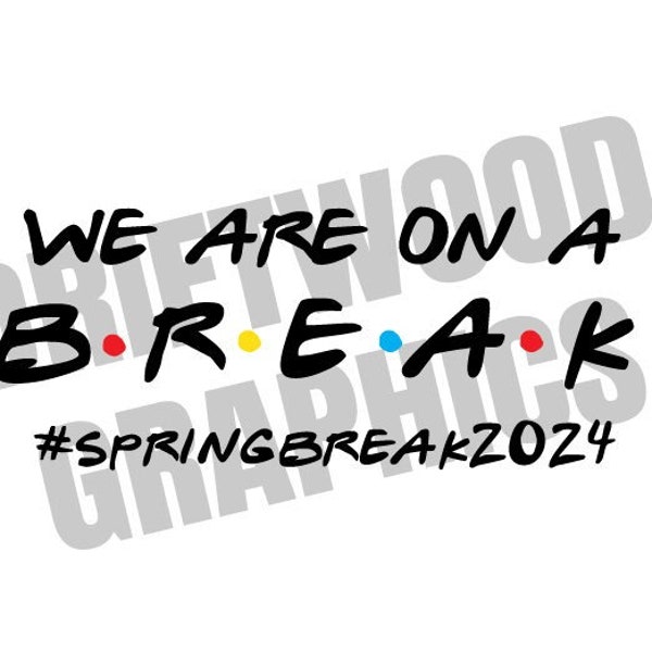 We Are on a Break #springbreak2024 - SVG, JPG,PNG - Friends Style