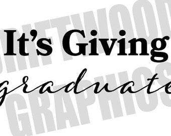 May include: Black and white text graphic that reads "It's Giving graduate".