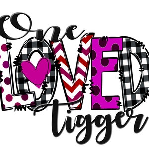 One Loved Tigger/Valentines Day/PNG File/Jpeg File/Digital File/Instant Download