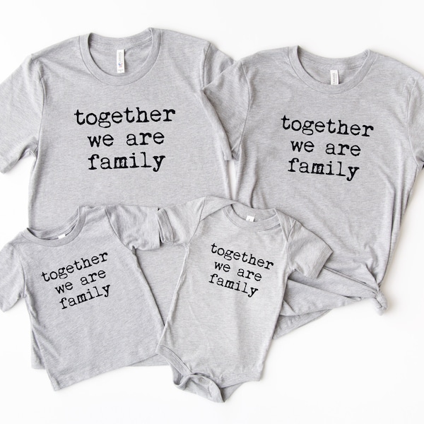 Together we are family shirts,  gift, matching family outfit, reunion family tee