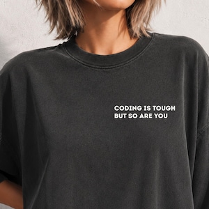 Coding is tough but so are you shirt, sweatshirt, hoodie, long sleeve, Comfort Colors pocket Coding teacher back to school, programmer girl