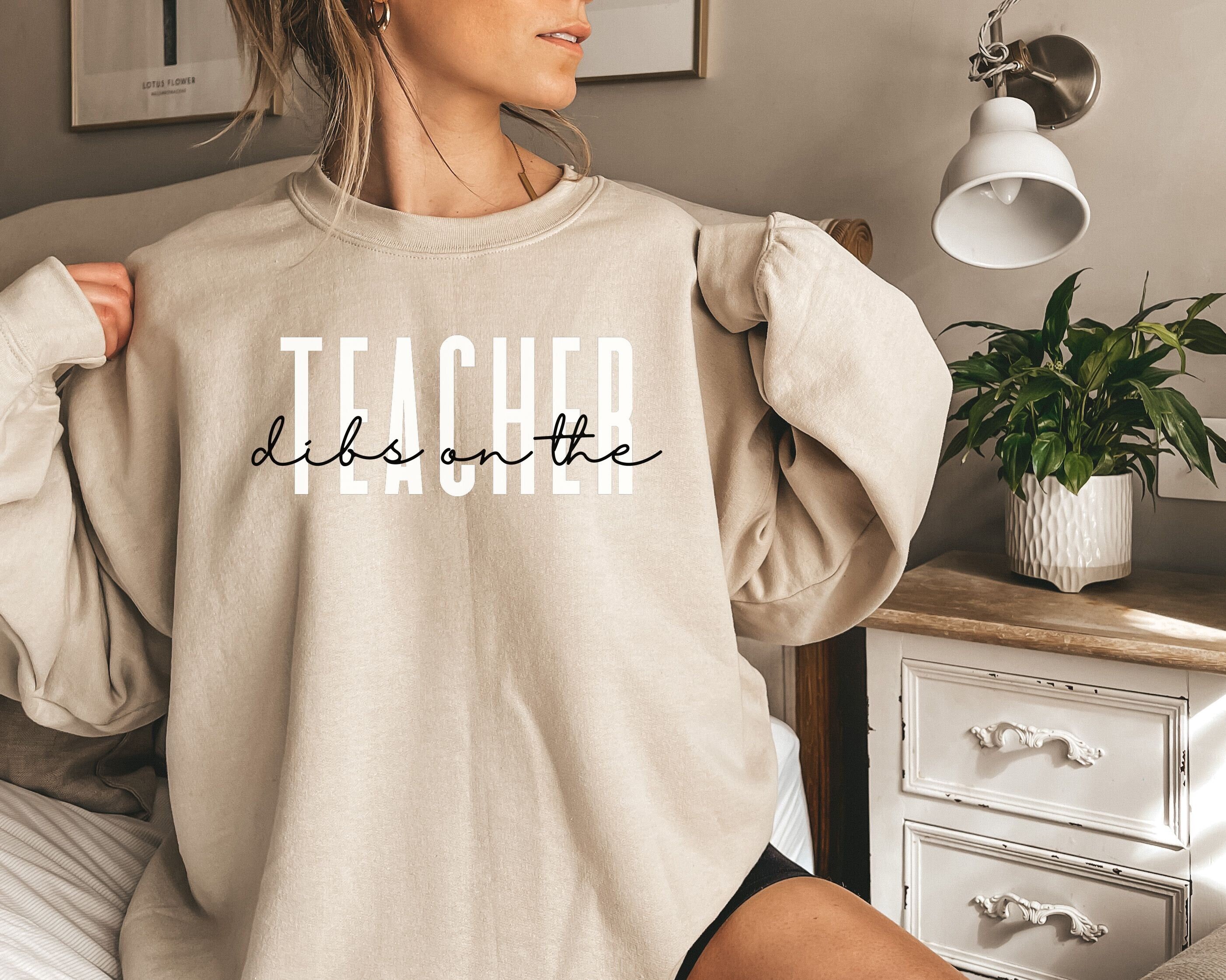 Dibs on the Teacher shirt, sweatshirt, hoodie, long sleeve, gift, Teacher's wife, Teacher's girlfriend, back to school, teaching