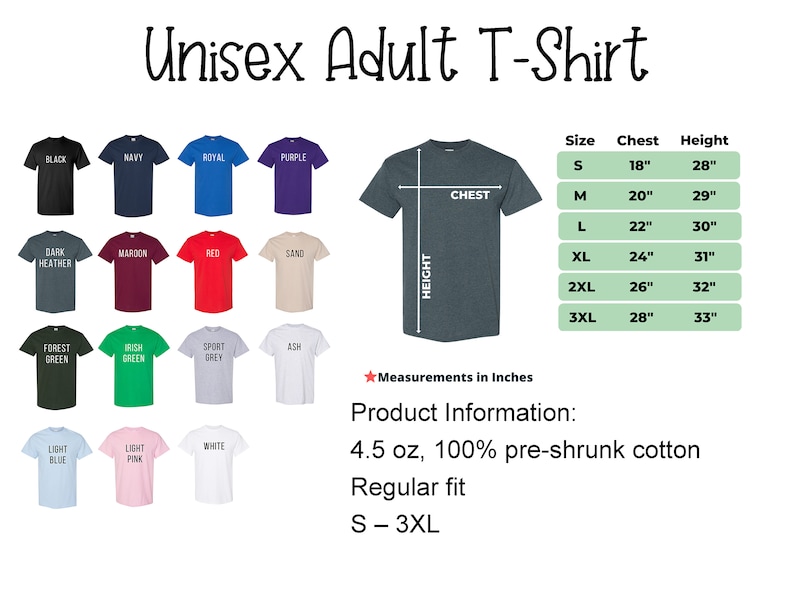 May include: A chart showing the size, chest, and height measurements for a unisex adult t-shirt. The chart shows sizes from S to 3XL. The t-shirt is available in 14 colors: black, navy, royal, purple, dark heather, maroon, red, sand, forest green, irish green, sport grey, ash, light blue, and light pink. The t-shirt is 4.5 oz, 100% pre-shrunk cotton, and has a regular fit.