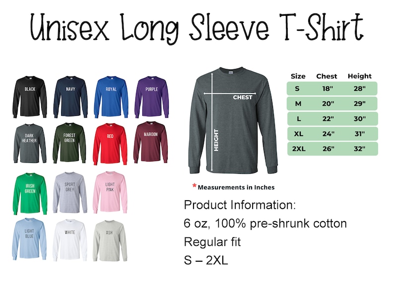 May include: A unisex long-sleeve t-shirt in a variety of colors, including black, navy, royal blue, purple, dark heather grey, forest green, red, maroon, irish green, sport grey, light pink, light blue, white, and ash. The shirt is made of 6 oz, 100% pre-shrunk cotton and has a regular fit. The size chart shows the chest and height measurements in inches for sizes S-2XL.
