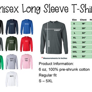 Puede incluir: Camiseta de manga larga unisex disponible en una variedad de colores, incluyendo negro, azul marino, azul real, gris oscuro jaspeado, verde bosque, rojo, verde irland&eacute;s, gris deportivo, rosa claro y blanco. La camiseta est&aacute; hecha de algod&oacute;n preencogido de 6 oz, 100% y tiene un ajuste regular. Las tallas van de la S a la 5XL. Una tabla de tallas muestra las medidas de pecho y altura en pulgadas para cada talla.