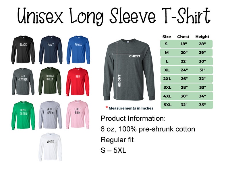 Puede incluir: Camiseta de manga larga unisex disponible en una variedad de colores, incluyendo negro, azul marino, azul real, gris oscuro jaspeado, verde bosque, rojo, verde irland&eacute;s, gris deportivo, rosa claro y blanco. La camiseta est&aacute; hecha de algod&oacute;n preencogido de 6 oz, 100% y tiene un ajuste regular. Las tallas van de la S a la 5XL. Una tabla de tallas muestra las medidas de pecho y altura en pulgadas para cada talla.