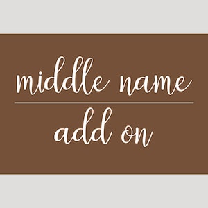 May include: Brown background with white text that reads "middle name add on".