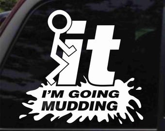 F-it I'm Going Mudding Decal