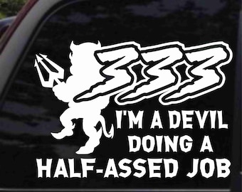 333 I'm A Devil Doing a Half Assed Job Decal Sticker