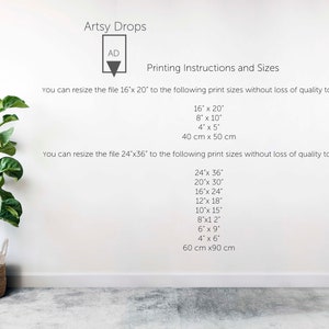 May include: White wall with text that reads "Artsy Drops" and "Printing Instructions and Sizes". The text explains that you can resize a 16x20 inch file to the following print sizes: 16x20, 8x10, 4x5, and 40 cm x 50 cm. You can also resize a 24x36 inch file to the following print sizes: 24x36, 20x30, 16x24, 12x18, 10x15, 8x12, 6x9, 4x6, and 60 cm x 90 cm. A green potted plant is in the lower left corner of the image.