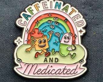 Caffeinated & Medicated enamel pin (1.25 inch by 1.25 inch)