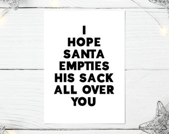 I Hope Santa Empties His Sack All Over You | Naughty Christmas Card, Cheeky Card, Adult Humour