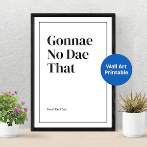 Könnte beinhalten: Ein schwarzer gerahmter druckbarer Wandkunstdruck mit dem Text "Gonnae No Dae That" und der Bildunterschrift "Don't Do That!" in weißer Schrift. Der Druck ist auf weißem Hintergrund und hat einen blauen Kreis mit dem Text "Wall Art Printable" in weißer Schrift.