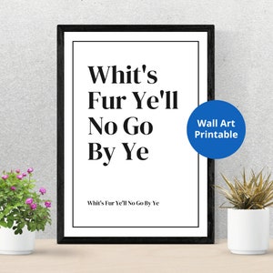 Whit's Fur Ye'll No Go By Ye | Scottish Slang Print What’s for you will not go by you | Print | Scottish gift | Unframed wall art | Home