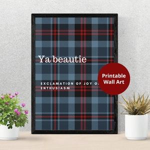 Scottish Slang Posters |  Ya beautie  | Scottish gift | Unframed wall art | Embrace the Quirkiness of the Scots | Modern Scottish Gift