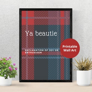 Scottish Slang Posters | Ya beautie | Scottish gift | Unframed wall art | Embrace the Quirkiness of the Scots | Modern Scottish Gift
