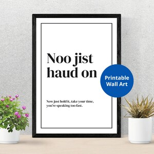 Noo jist haud on  | Scottish Slang Print I I don&#39;t know | Print | Scottish gift | Unframed wall art | Home