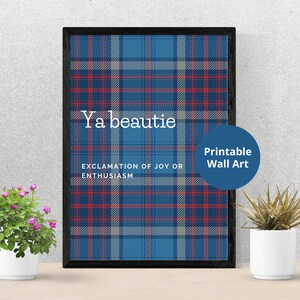 Scottish Slang Posters | Ya beautie  | Scottish gift | Unframed wall art | Embrace the Quirkiness of the Scots | Modern Scottish gift