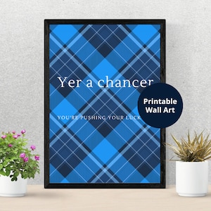 Scottish Slang Posters |  Yer a chancer | Scottish gift | Unframed wall art | Embrace the Quirkiness of the Scots