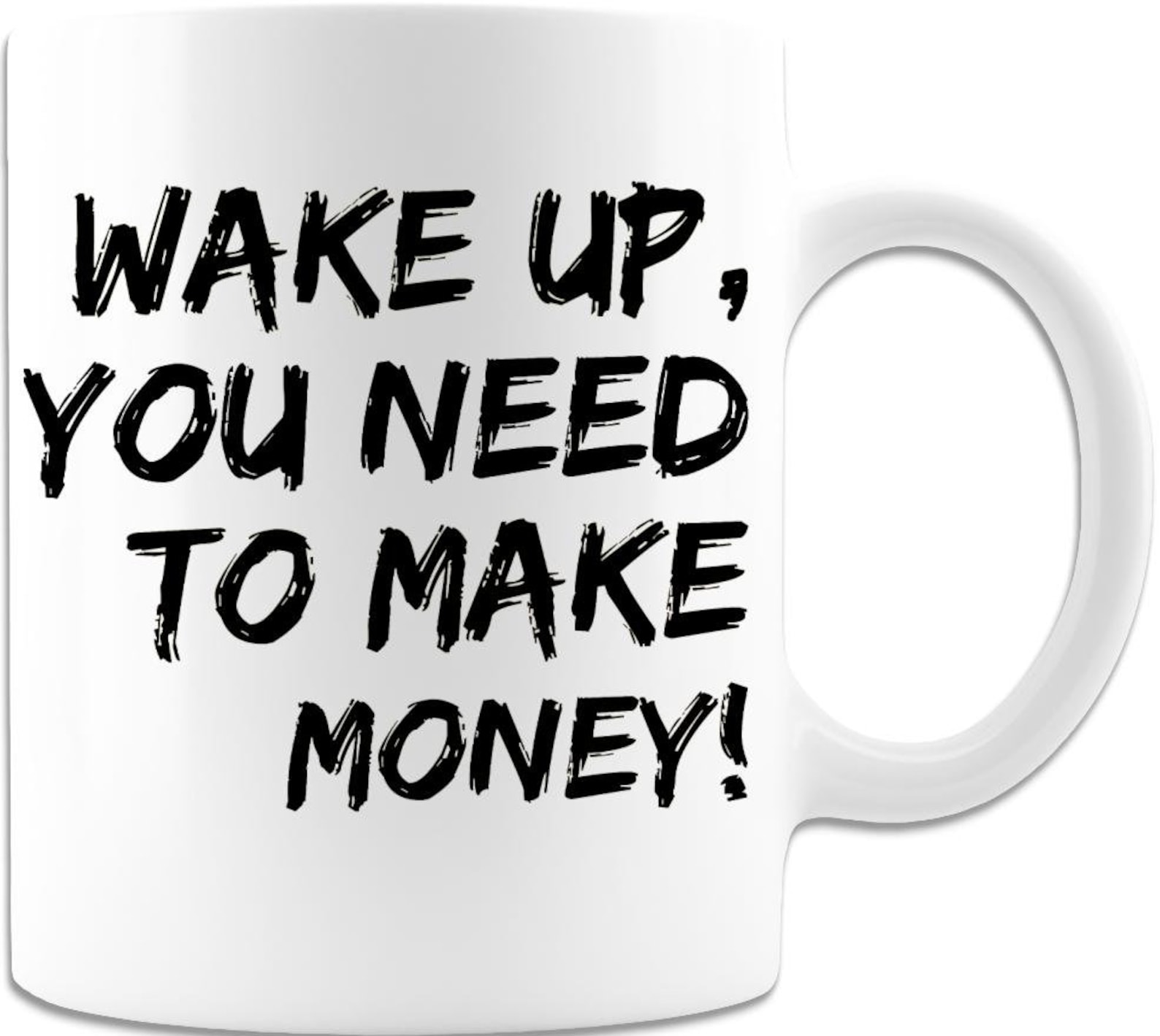 Wake Up You Need To Make Money Funny Coffee Mug 11oz Best Etsy