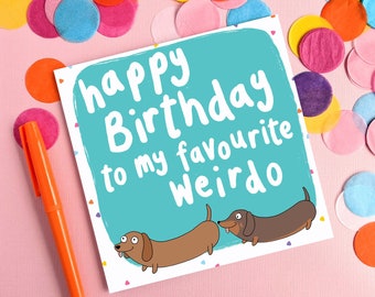 Sausage Dogs Favourite Weirdo Birthday Card, Funny Dachshund, Humour, Rude Birthday, Quirky Illustration, Eco-Friendly Greeting Card