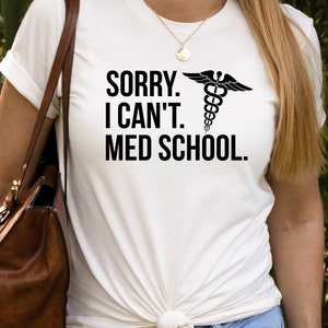Medical Student Shirt, Doctor Shirt, Sorry Can&#39;t Med School, Funny Future Doctor Shirt