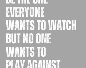 Be the one everyone wants to watch but no one wants to play against PNG or SVG (Digital Download)