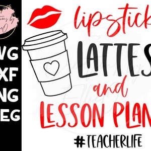 Lipstick lattes and lesson plans svg- lesson plans lipstick and lattes- teacher shirt