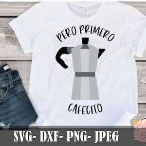 Pero Primero Cafecito, primero cafecito svg png image, Cafetera svg