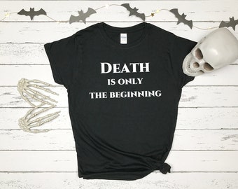 Death is Only the Beginning T-Shirt