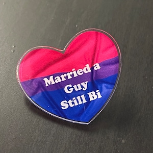 Heart shape Acrylic Pin badge, Bisexual awareness “Married a guy still Bi”