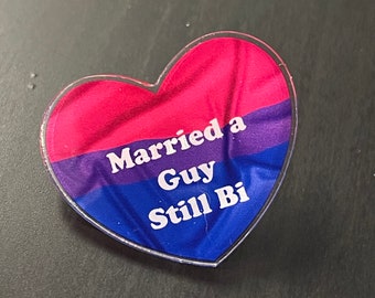 Heart shape Acrylic Pin badge, Bisexual awareness “Married a guy still Bi”