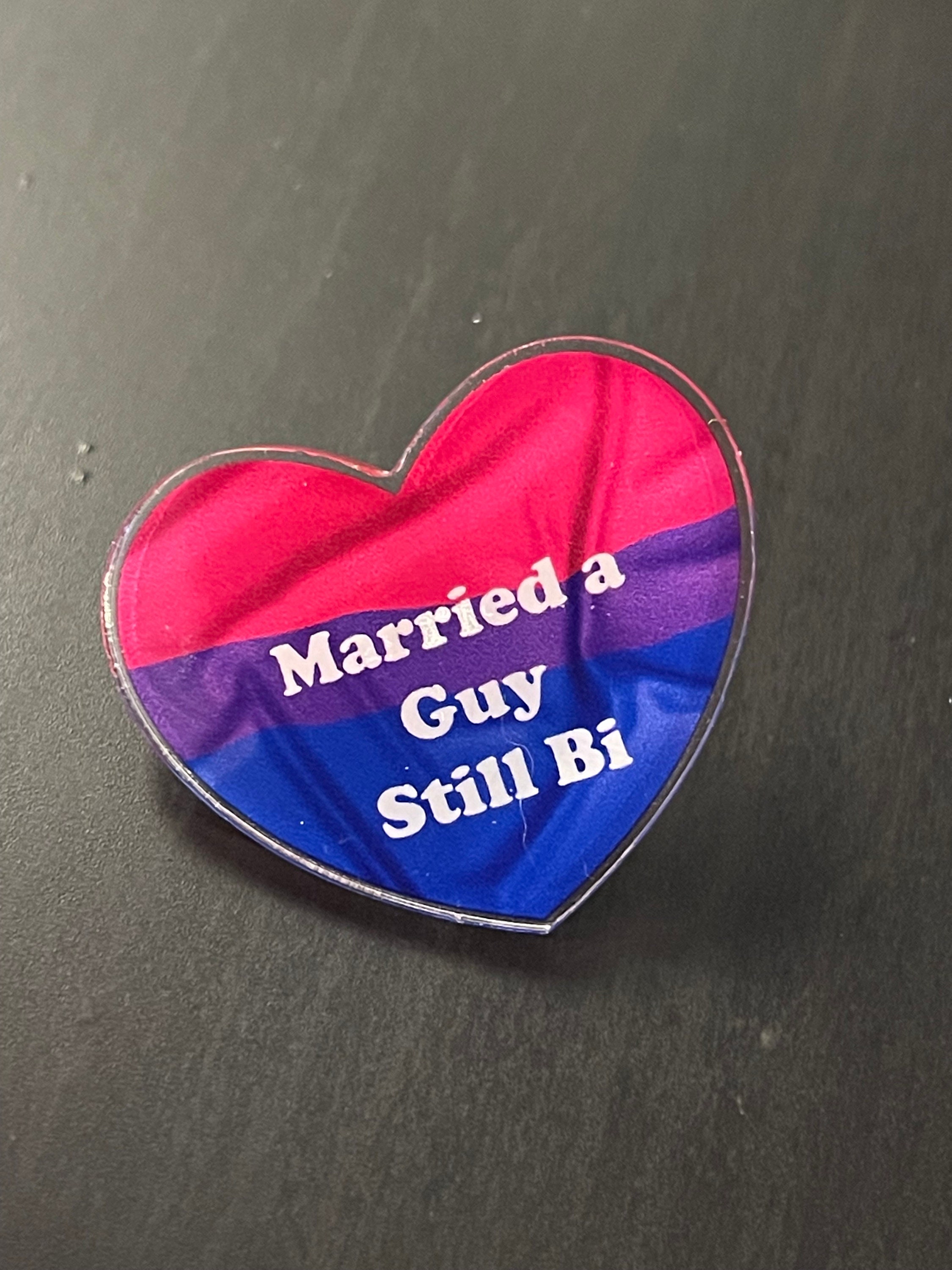 Heart shape Acrylic Pin badge, Bisexual awareness “Married a guy still Bi”