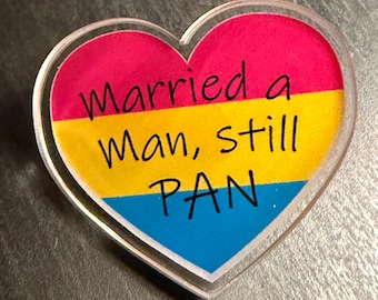 Heart shape Acrylic Pin badge, Pansexual awareness “Married a man still Pan”