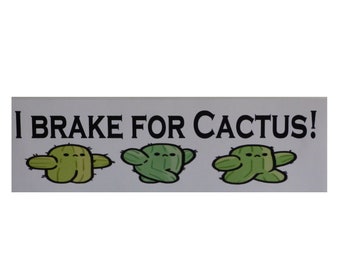 I Brake For Cactus Cute Cactus Lover Window Water Bottle Car Bumper Sticker Decal 3"x10" UV Resistant Great Gift Plant Lover FREE Shipping