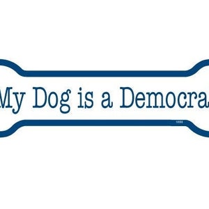 My Dog is a Democrat Nice Dog Bone Magnet Car Fridge Any Metal Surface Waterproof UV resistant Made In USA 2"x7" FREE Shipping New