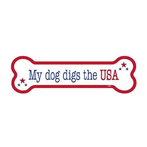 My Dog Digs The USA Patriotic  Nice Dog Bone Magnet Car Fridge Any Metal Surface Waterproof UV resistant Made In USA 2"x7" Free Shipping New