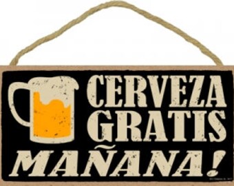Cerveza Gratis Manana! ( Free Beer Tomorrow) Funny Spanish Hanging Wood Sign Gift Bar Made In The USA 10&quot; X 5&quot; Fast FREE Shipping NEW 878