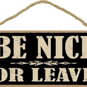 Be Nice Or Leave Cute Funny Hanging Wood Sign Made In USA 10&quot;X5&quot; Gift Family Friends Fast Free Shipping NEW 520