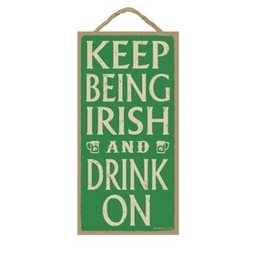 Keep Being Irish And Drink On Saint Patrick's Day On Funny Hanging Wood Sign Made In USA 10X5 Gift Family Bar Friends Free Ship 626
