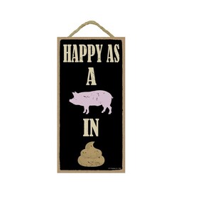 Happy As A Pig In Sh*t  Funny Hanging Wood Sign Made In The USA 10&quot; X 5&quot; Fast FREE Shipping New C99
