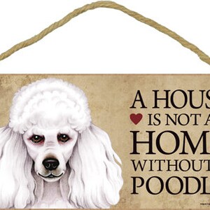 A house is not a home without a Poodle (Wht) Cute Hanging Wood Dog Sign Gift Home Decor Made In The USA 10" X 5"  Fast FREE Shipping NEW 386
