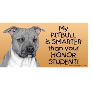 My Pitbull is smarter than your honor student! Dog Magnet Car Fridge Any Metal Surface Waterproof UV Resistant Made In USA 4x8 Free Ship NEW