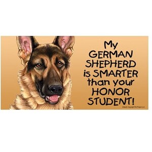 My German Shepherd is smarter than your honor student! Dog Magnet Car Fridge Any Metal Surface Waterproof UV Resistant Made In USA 4x8 NEW