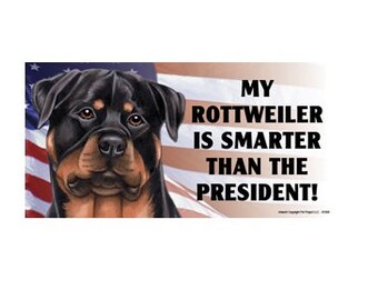 My Rottweiler Is Smarter Than The President Magnet Car Fridge Any Metal Surface Waterproof UV Resistant Made In USA 4&quot;x8&quot; New FREE Shipping