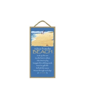 May include: A blue and brown wooden sign with the text "Advice from the BEACH" and a poem about soaking up the sun, seeing the best in others, taking time to play, navigating life's shifting sands, not being gullible, rolling with the waves, and breezing through each day.
