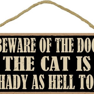 Beware Of The Dog The Cat Is Shady As Hell Too Funny Hanging Wood Sign New Made In The USA 10" X 5" Fast FREE Shipping 772