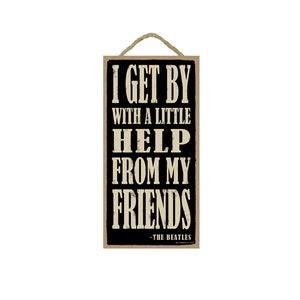 I Get By With A Little Help From My Friends. The Beatles Wood Hanging Sign Made In USA 10&quot;X5&quot; Gift or Home Decor Fast Free Shipping NEW E81