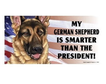 My German Shepherd Is Smarter Than The President Magnet Car Fridge Any Metal Surface Waterproof UV Resistant Made In USA 4&quot;x8&quot; FREE Shipping
